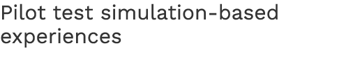 Pilot test simulation-based experiences