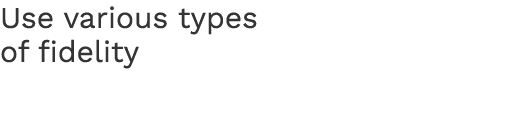 Use various types of fidelity 