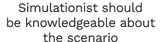 Simulationist should be knowledgeable about the scenario