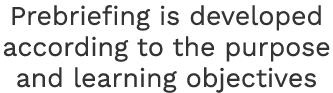 Prebriefing is developed according to the purpose and learning objectives