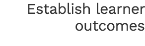Establish learner outcomes 