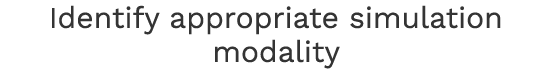 Identify appropriate simulation modality 