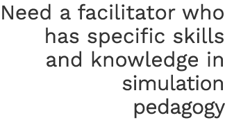 Need a facilitator who has specific skills and knowledge in simulation pedagogy
