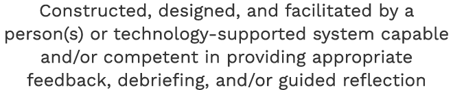 Constructed, designed, and facilitated by a person(s) or technology-supported system capable and/or competent in prov...