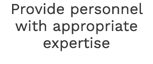 Provide personnel with appropriate expertise 