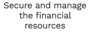 Secure and manage the financial resources 